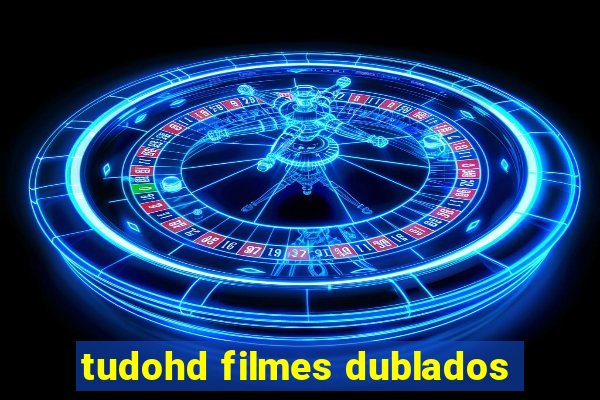 tudohd filmes dublados