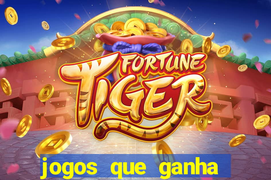 jogos que ganha dinheiro de verdade e rapido