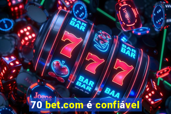 70 bet.com é confiável