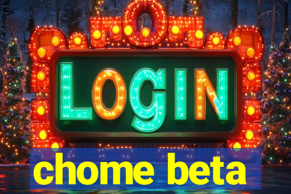 chome beta