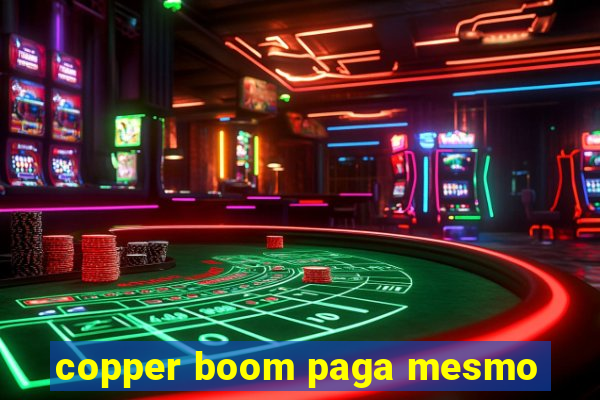 copper boom paga mesmo