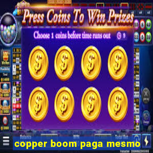 copper boom paga mesmo