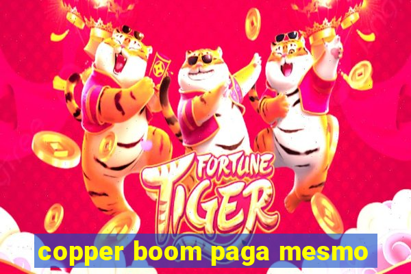 copper boom paga mesmo