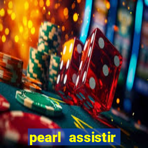 pearl assistir online megaflix