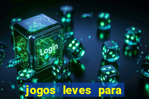 jogos leves para pc fraco blog