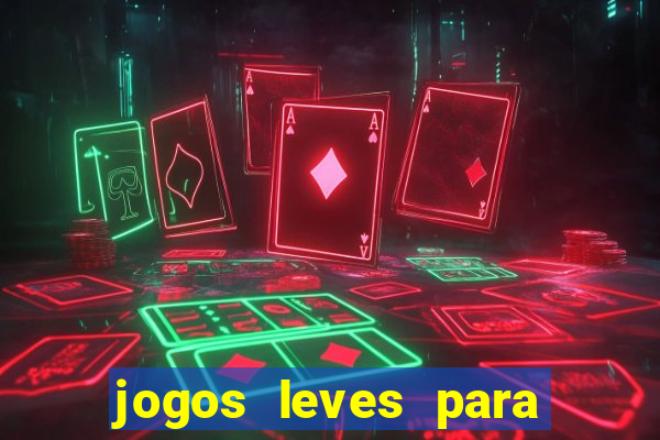 jogos leves para pc fraco blog