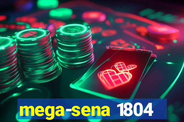 mega-sena 1804