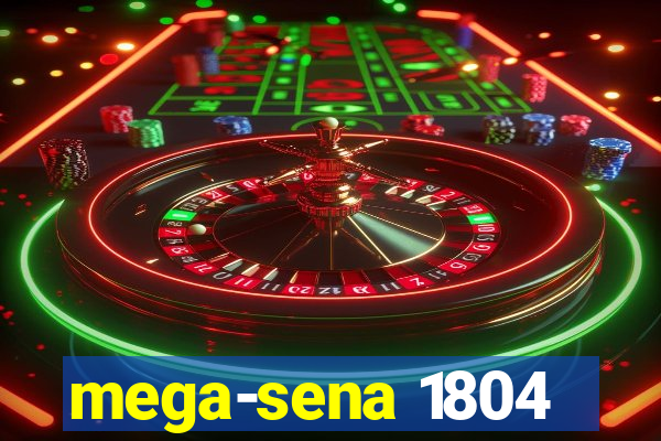 mega-sena 1804