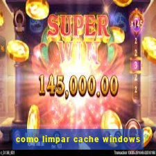 como limpar cache windows