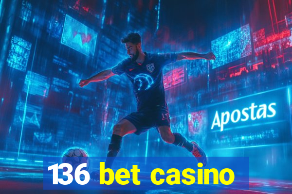 136 bet casino