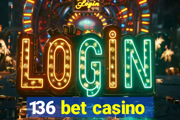 136 bet casino