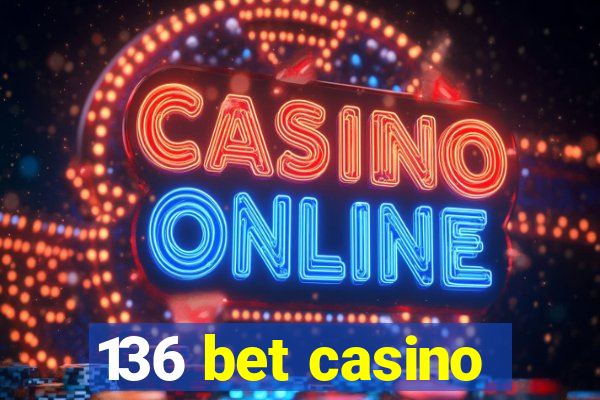 136 bet casino