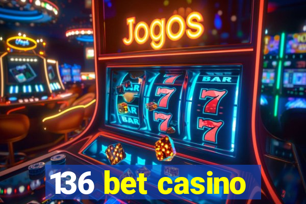 136 bet casino