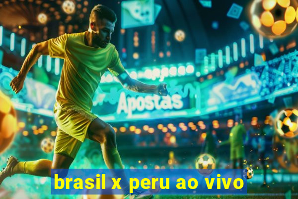 brasil x peru ao vivo