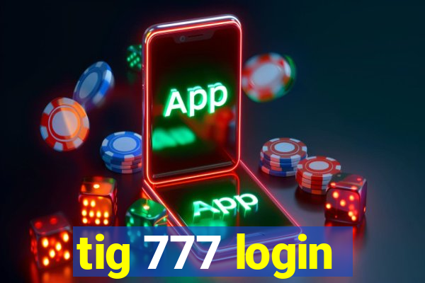 tig 777 login