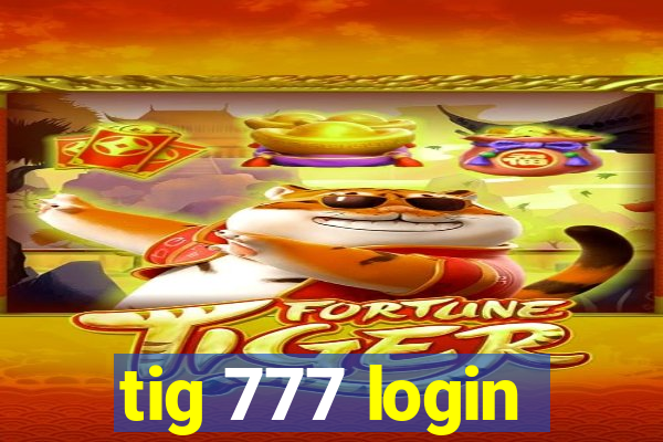 tig 777 login