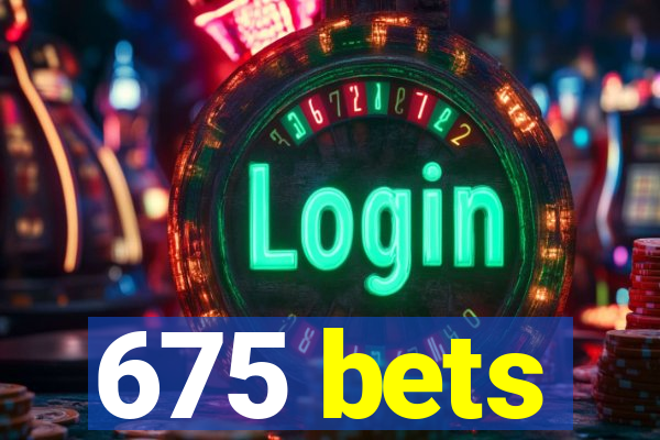 675 bets