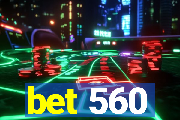 bet 560