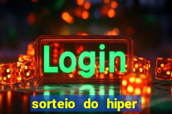 sorteio do hiper cap de hoje ao vivo