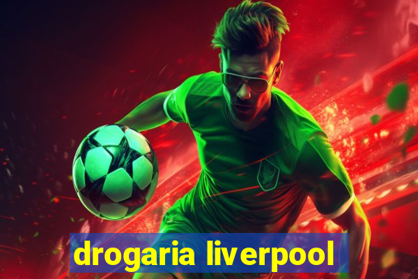 drogaria liverpool