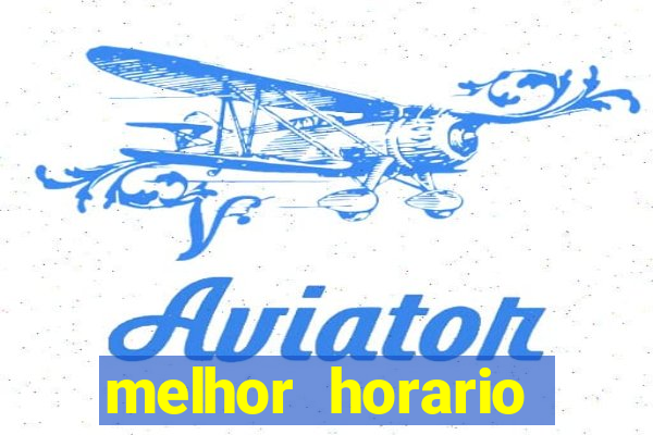 melhor horario jogar aviator