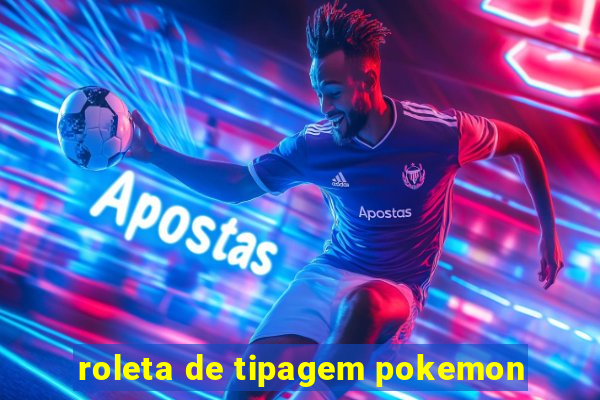 roleta de tipagem pokemon