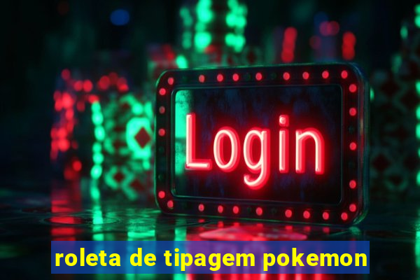 roleta de tipagem pokemon