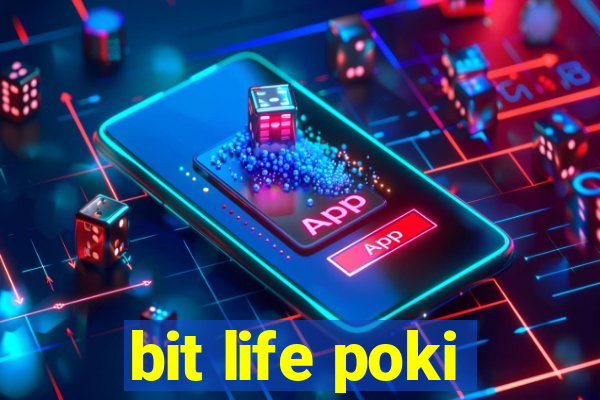 bit life poki