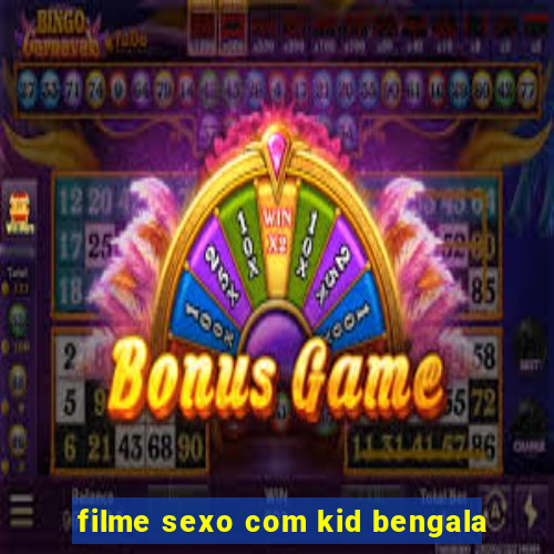 filme sexo com kid bengala