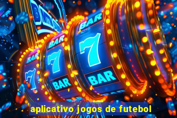 aplicativo jogos de futebol