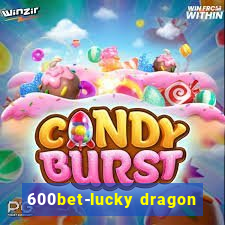 600bet-lucky dragon