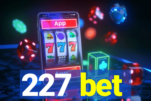 227 bet