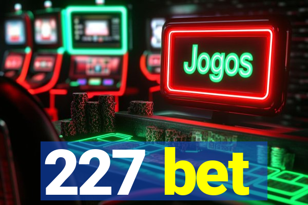 227 bet