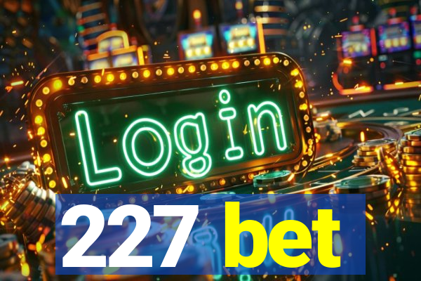 227 bet