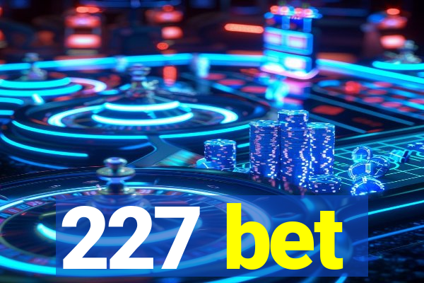 227 bet