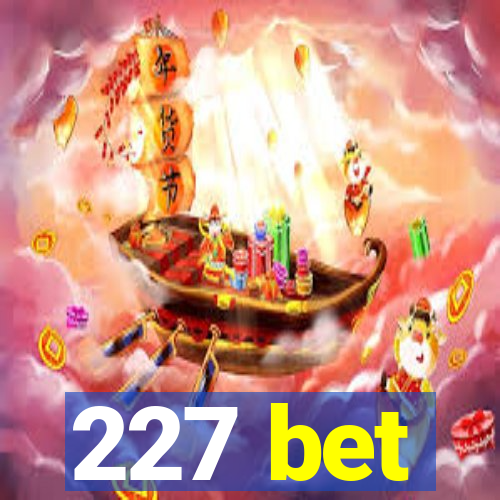 227 bet