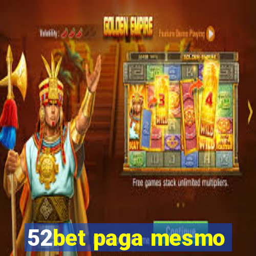 52bet paga mesmo