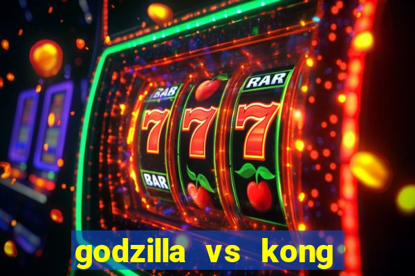 godzilla vs kong filme completo dublado