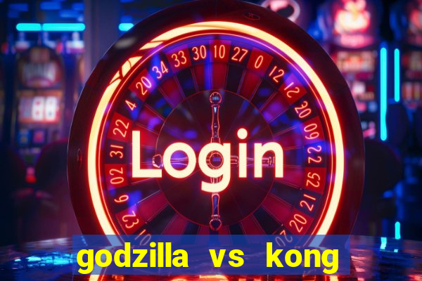 godzilla vs kong filme completo dublado