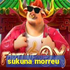 sukuna morreu