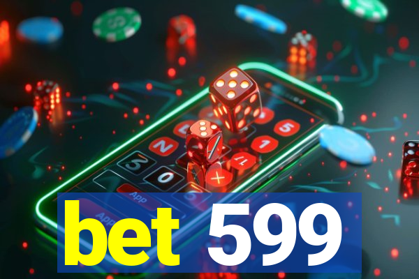 bet 599