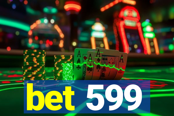 bet 599