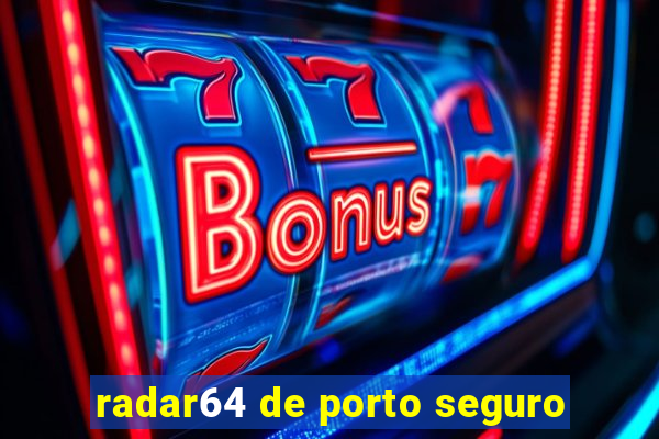 radar64 de porto seguro