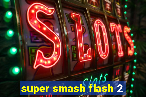 super smash flash 2