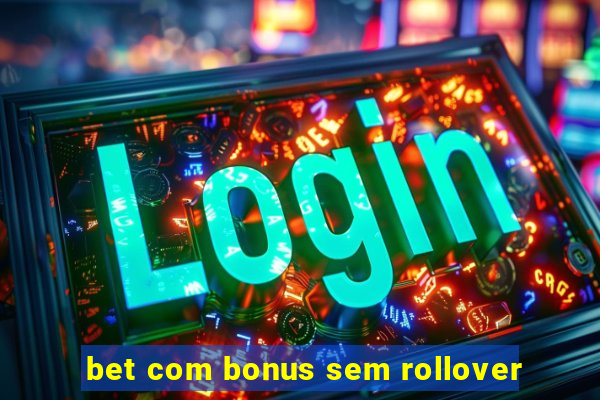 bet com bonus sem rollover