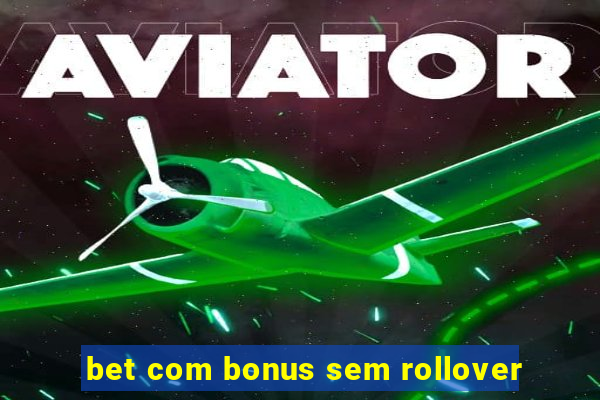 bet com bonus sem rollover