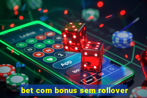 bet com bonus sem rollover