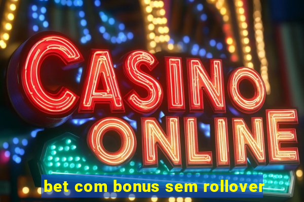 bet com bonus sem rollover