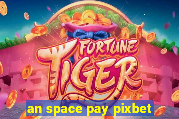 an space pay pixbet