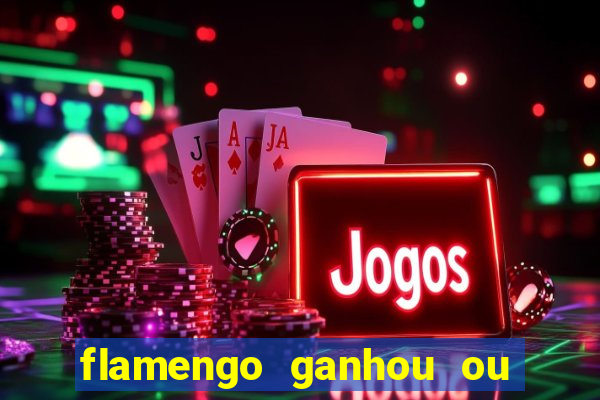 flamengo ganhou ou perdeu hoje